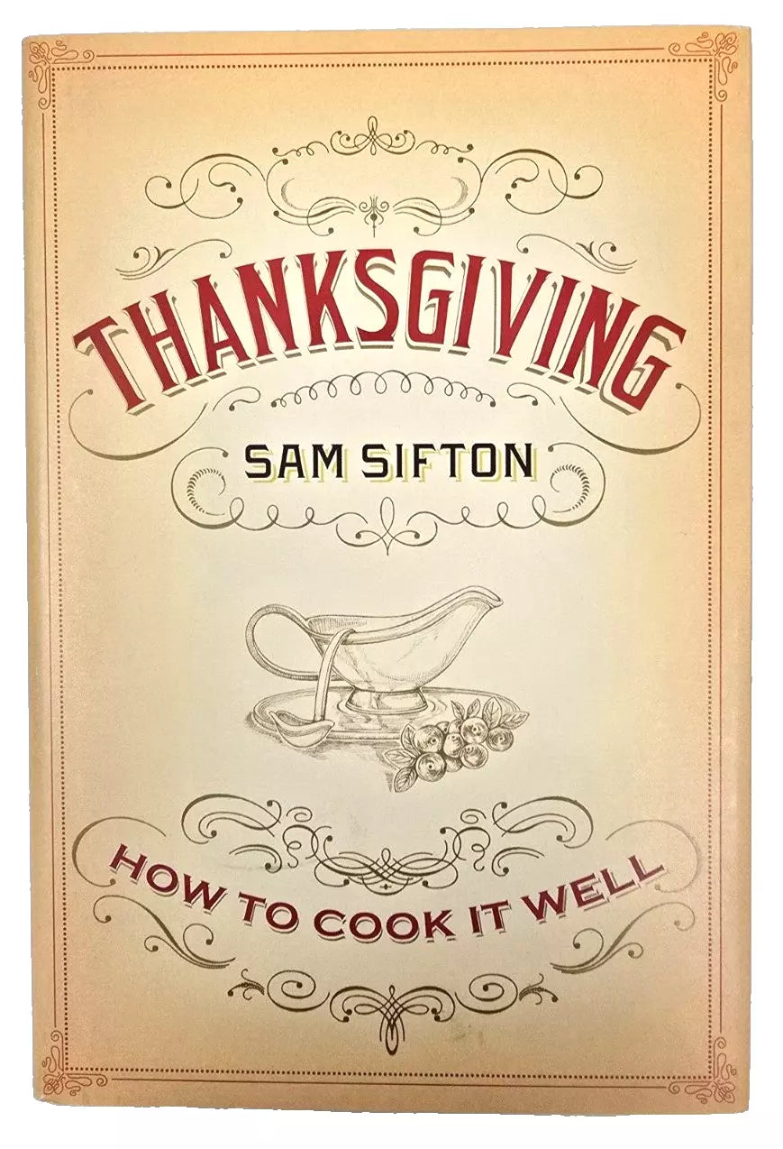 Thanksgiving : How to Cook It Well: a Cookbook by Sam Sifton (2012, Hardcover)