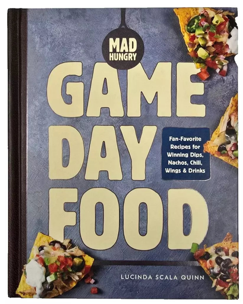 Mad Hungry: Game Day Food : Fan-Favorite Recipes for Winning Dips, Nachos,...