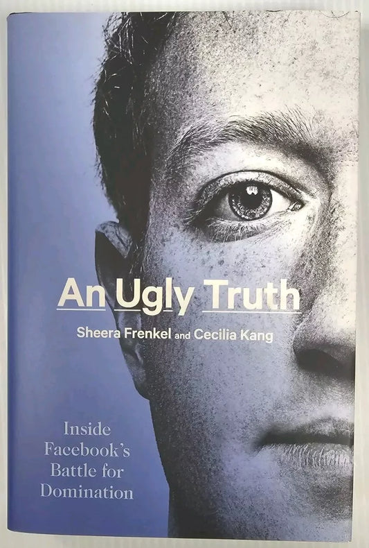 An Ugly Truth Inside Facebook's Battle for Domination Book (Hardcover)