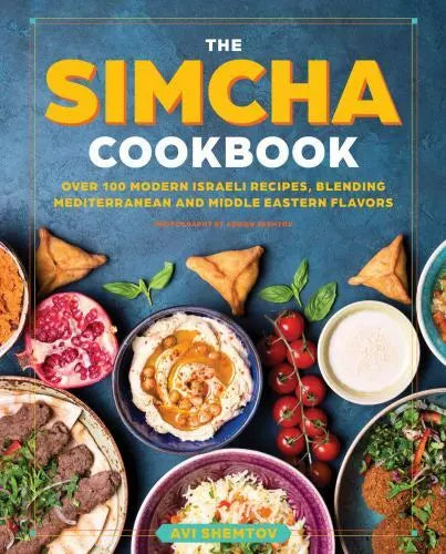 Simcha Cookbook : Over 100 Modern Israeli Recipes, Blending Mediterranean and...